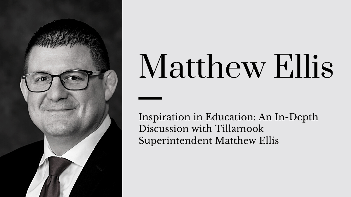 Inspiration in Education: An In-Depth Discussion with Tillamook Superintendent Matthew Ellis
